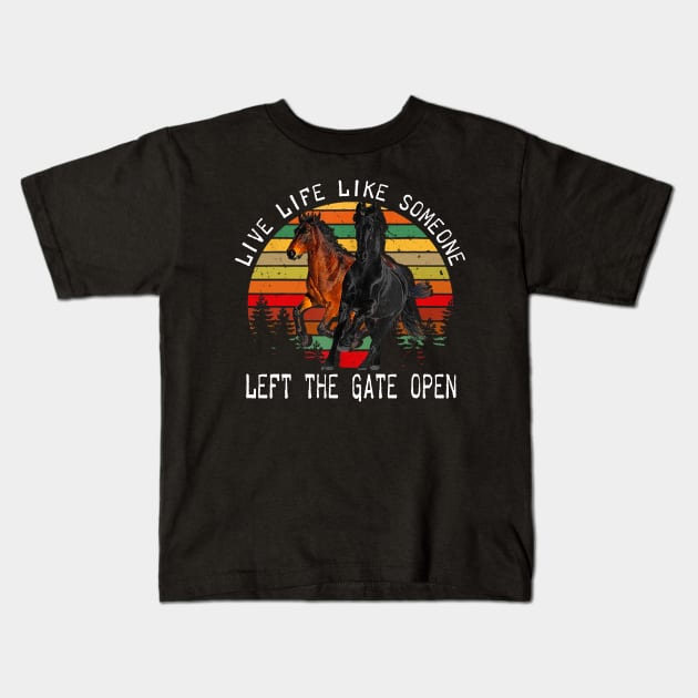 LIVE LIFE LIKE SOMEONE LEFT THE GATE OPEN Kids T-Shirt by BonnyNowak